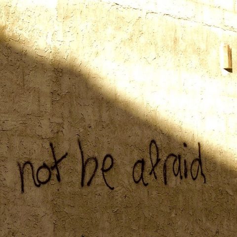 do not be afraid